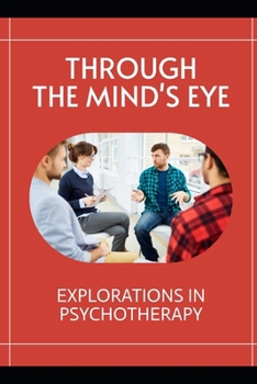 Through the Mind's Eye: Explorations in Psychotherapy