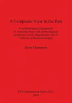 Paperback A Composite View to the Past: A methodological integration of zooarchaeology and archaeological geophysics at the Magdalenian site of Verberie le Bu Book