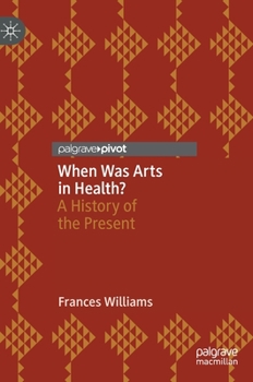 Hardcover When Was Arts in Health?: A History of the Present Book