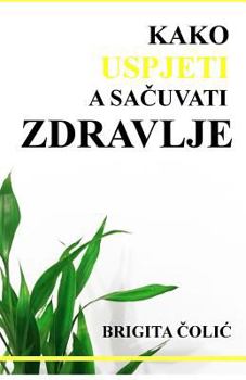 Paperback Kako Uspjeti a Sacuvati Zdravlje [Croatian] Book