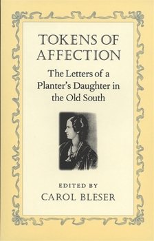 Hardcover Tokens of Affection: The Letters of a Planter's Daughter in the Old South Book