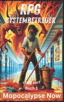 RPG-Systembetreuer - Buch 1 - Mopocalypse Now: Ein Erd-Apokalypse-Systemintegrations-LitRPG-Abenteuerroman (German Edition)