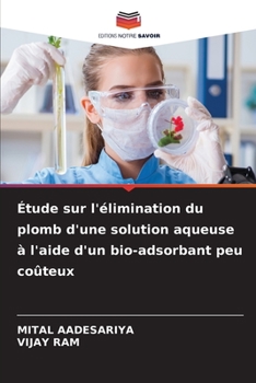 Paperback Étude sur l'élimination du plomb d'une solution aqueuse à l'aide d'un bio-adsorbant peu coûteux [French] Book