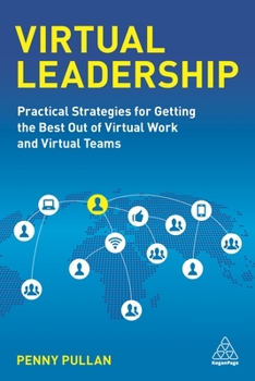 Paperback Virtual Leadership: Practical Strategies for Getting the Best Out of Virtual Work and Virtual Teams Book