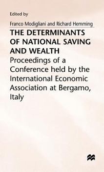 Hardcover The Determinants of National Saving and Wealth: Proceedings of a Conference Held by the International Economic Association at Bergamo, Italy Book