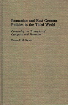 Hardcover Romanian and East German Policies in the Third World: Comparing the Strategies of Ceausescu and Honecker Book