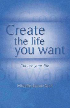 Paperback Create the Life You Want: How to Use NLP to Achieve Happiness Book