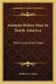 Paperback Animals Before Man In North America: Their Lives And Times Book