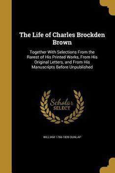 The Life of Charles Brockden Brown
