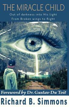 The Miracle Child: Out of Darkness Into His Light. from Broken Wings to Flight.