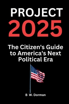 Paperback Project 2025: The Citizen's Guide to America's Next Political Era Book