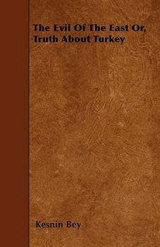 Paperback The Evil Of The East Or, Truth About Turkey Book