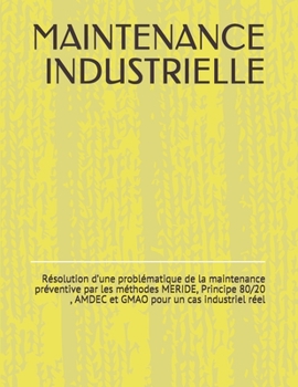 Paperback Maintenance Industrielle: Résolution d'une problématique de la maintenance préventive par les méthodes MERIDE, Principe 80/20, AMDEC et GMAO pou [French] Book