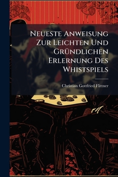 Paperback Neueste Anweisung Zur Leichten Und Gründlichen Erlernung Des Whistspiels Book