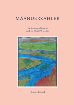 Paperback Mäanderzahler: 100 Schnappschüsse davon 20 auch im ChatGPT-Modus [German] Book