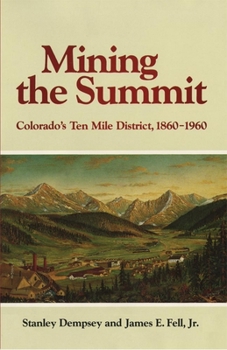 Paperback Mining the Summit: Colorado's Ten Mile District, 1860-1960 Book