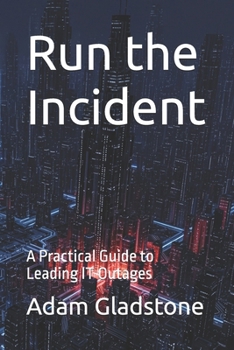 Paperback Run the Incident: A Practical Guide to Leading IT Outages Book
