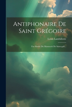 Paperback Antiphonaire De Saint Grégoire: Fac-simile Du Manuscrit De Saint-gall... [French] Book