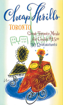 Paperback Cheap Thrills Toronto: Great Toronto Meals for Under $15 (Cheap Thrills series) Book