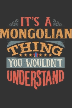 Paperback It's A Mongolian Thing You Wouldn't Understand: Mongolia Notebook Journal 6x9 Personalized Gift For It's A Mongolian Thing You Wouldn't Understand Lin Book