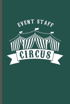 Paperback Event Staff Circus: Cool Circus Design For Circus Performer Funny Sayings Blank Journal Gift (6"x9") Lined Notebook to write in Book