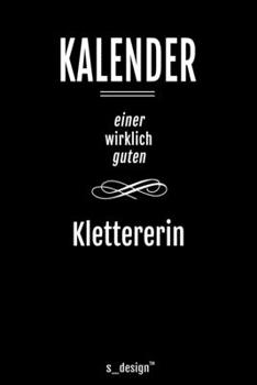 Kalender für Kletterer / Klettererin: Immerwährender Kalender / 365 Tage Tagebuch / Journal [3 Tage pro Seite] für Notizen, Planung / Planungen / Planer, Erinnerungen, Sprüche (German Edition)
