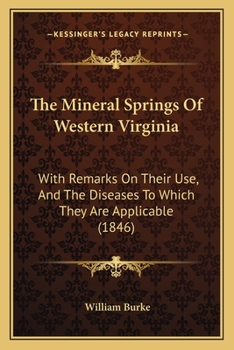 Paperback The Mineral Springs Of Western Virginia: With Remarks On Their Use, And The Diseases To Which They Are Applicable (1846) Book