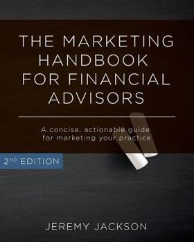 Paperback The Marketing Handbook for Financial Advisors: A Concise, Actionable Guide for Marketing Your Practice Book