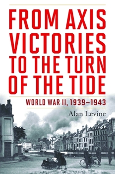 Hardcover From Axis Victories to the Turn of the Tide: World War II, 1939-1943 Book