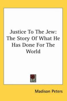 Paperback Justice To The Jew: The Story Of What He Has Done For The World Book