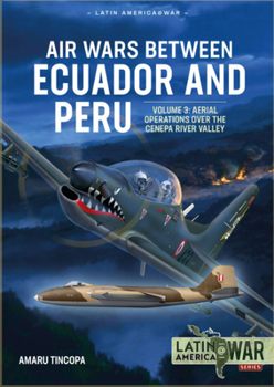 Paperback Air Wars Between Ecuador and Peru: Volume 3 - Aerial Operations Over the Condor Mountain Range, 1995 Book