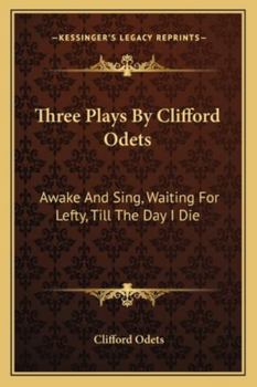 Paperback Three Plays By Clifford Odets: Awake And Sing, Waiting For Lefty, Till The Day I Die Book