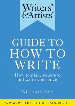Paperback Writers' & Artists' Guide to How to Write: How to Plan, Structure and Write Your Novel Book