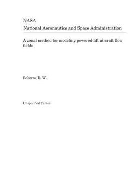 Paperback A Zonal Method for Modeling Powered-Lift Aircraft Flow Fields Book