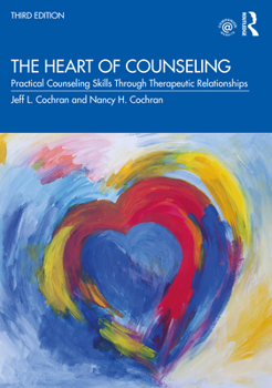 Paperback The Heart of Counseling: Practical Counseling Skills Through Therapeutic Relationships, 3rd ed Book