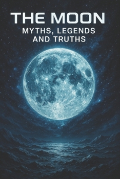 The Moon: Myths, Legends and Truths