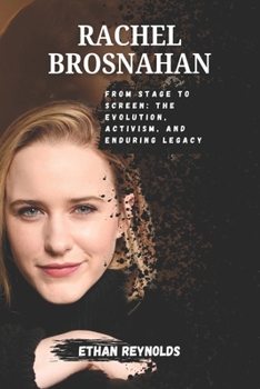 Paperback Rachel Brosnahan: From Stage to Screen: The Evolution, Activism, and Enduring Legacy Book