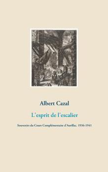 Paperback L'esprit de l'escalier: Souvenirs du Cours Complémentaire d'Aurillac. 1936-1941 [French] Book