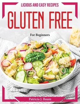 Paperback Delicious and Easy recipes Gluten Free: For Beginners Book