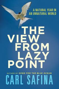 Hardcover The View from Lazy Point: A Natural Year in an Unnatural World Book