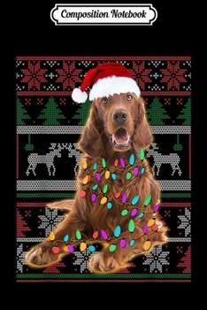 Composition Notebook: Irish Setter Ugly Sweater Christmas Gift  Journal/Notebook Blank Lined Ruled 6x9 100 Pages