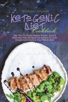 Paperback Ketogenic Diet Cookbook: Top Tips To Finally Master Proven, Easy & Delicious Keto Recipes For Seniors To Lose Weight And Improve Your Metabolis Book