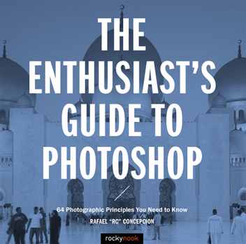 Paperback The Enthusiast's Guide to Photoshop: 64 Photographic Principles You Need to Know Book