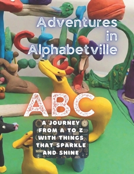 Adventures in Alphabetville: A Journey from A to Z with Things That Sparkle and Shine