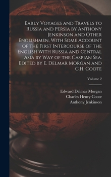 Hardcover Early Voyages and Travels to Russia and Persia by Anthony Jenkinson and Other Englishmen, With Some Account of the First Intercourse of the English Wi Book