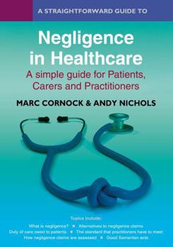 Paperback Straightforward Publishing A Straightforward Guide to Negligence in Healthcare A simple guide for Patients, Carers and Practitioners. Book