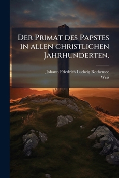 Paperback Der Primat Des Papstes in Allen Christlichen Jahrhunderten, Volume 2... [German] Book