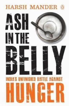 Paperback Ash in the Belly: India's Unfinished Battle Against Hunger Book