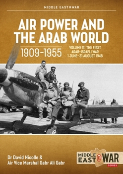 Paperback Air Power and the Arab World 1909-1955 Volume 11: The First Arab-Israeli War 1 June - 31 August 1948 Book