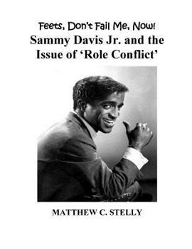 Paperback Feets Don't Fail Me Now!: Sammy Davis, Jr. and the Issue of 'Role Conflict' Book